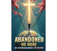 Abandoned No More:: An Ambassador of Christ