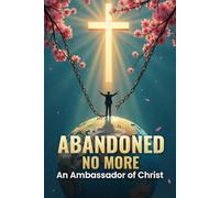 Abandoned No More:: An Ambassador of Christ