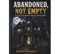 Abandoned, Not Empty: A Terrifying Haunted Places Coloring Book