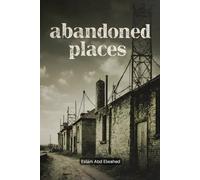 Abandoned Places: 100 True Horror Stories of Forgotten Buildings and Lost Souls