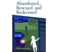 Abandoned... Rescued and Redeemed - Frantz-Black Melissa
