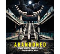 Abandoned: The most beautiful and forgotten places from around the world [Lingua Inglese]
