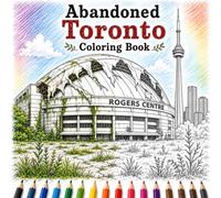 Abandoned Toronto Coloring Book: Explore 50 Post-Apocalyptic Scenes of Toronto, Canada Featuring the CN Tower, Casa Loma, Union Station, the ... Other Iconic Landmarks Reclaimed by Nature