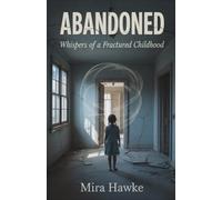 Abandoned: Whispers of A Fractured Childhood