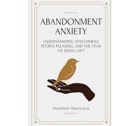 Abandonment Anxiety: Understanding Attachment, People Pleasing, and the Fear of Being Left