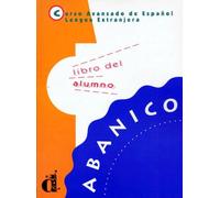 Abanico. Libro del alumno. Per le Scuole superiori: Curso Avanzado de Espanol, Lengua Extrajera, Libro del alumno: 0