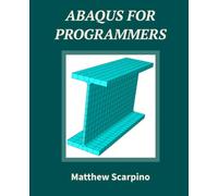 Abaqus for Programmers: Python Automation and C++ Subroutines