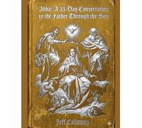 ABBA: A 33-Day Consecration to the Father through the Son: 1