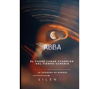 ABBA: El Padre Lunar Guardián del Tiempo Sumerio