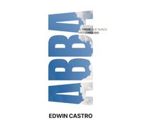 Abba: El Padre Que Nunca Has Conocido/ the Father You've Never Known