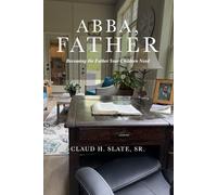 ABBA, FATHER: Becoming the Father Your Children Need