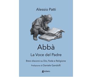 Abbà. La voce del padre. Brevi discorsi su Dio, fede e religione - [EBS Print]