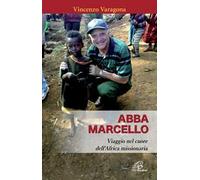 Abba Marcello. Viaggio nel cuore dell'Africa missionaria