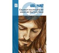 Abbà, padre! Educatori che pregano alla scuola del Signore Gesù