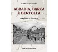 Abbadia, Barca e Bertolla. Borghi oltre la Stura