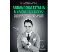 Abbandona l'Italia e salva te stesso. Trasferisci la residenza fiscale all'ester