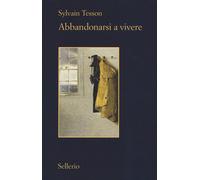 Abbandonarsi a vivere - Tesson Sylvain