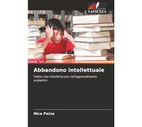 Abbandono intellettuale: Fattori che interferiscono nell'apprendimento scolastico
