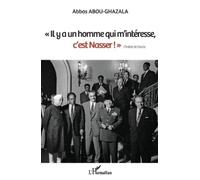 Abbas Abou-Ghaz Il y a un homme qui m'intéresse, c'est Nasser " Cha (Tascabile)
