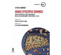 Abbas, Episcopus, Dominus. Potere tripartito e ruoli convergenti nella Sicilia normanno-sveva (secoli XI-XIII).