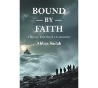 Abbas Sadak Bound by Faith A Rescue That Saved a Community (Tascabile)