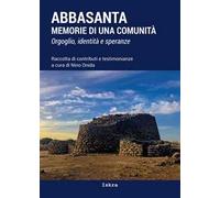 Abbasanta. Memorie di una comunità. Orgoglio, identità e speranze. Nuova ediz.