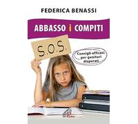 Abbasso i compiti. Consigli efficaci per genitori disperati. Ediz. integrale