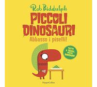Abbasso i piselli. Piccoli dinosauri. Ediz. a colori