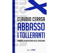 Abbasso i tolleranti. Manuale di resistenza allo sfascismo