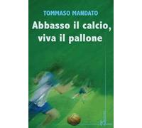 Abbasso il calcio, viva il pallone - Mandato Tommaso