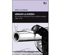 Abbasso la guerra Voci di donne da Adua al primo conflitto mondiale (1896...
