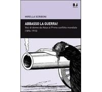 Abbasso la guerra Voci di donne da Adua al primo conflitto mondiale (1896...