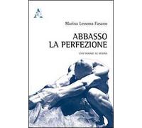 Abbasso la perfezione. Una morale su misura