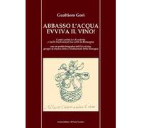 Abbasso l'acqua evviva il vino! Canti satirici e di osteria e balli tradizionali raccolti in Romagna
