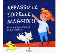 Abbasso le sorelle maggiori. Ediz. a colori