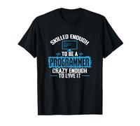 Abbastanza abile da Essere Un Programmatore Abbastanza Pazzo da amarlo Maglietta