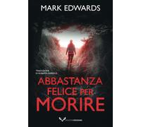 Abbastanza felice per morire di Mark Edwards, 2021, Amazon Crossing
