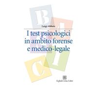 Abbate,Luigi. - I test psicologici in ambito forense e medico-legale.
