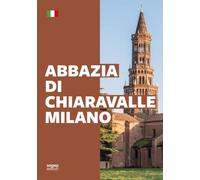 Abbazia di Chiaravalle. Milano. Ediz. illustrata
