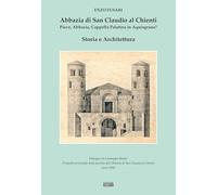 Abbazia di San Claudio al Chienti. Pieve, abbazia, cappella palatina in Aquisgrana? Storia e architettura