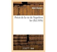Abbé Chatard Précis de la vie de Napoléon Ier (Tascabile) Litterature