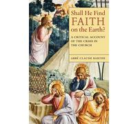Abbé Claude Barthe Shall He Find Faith on the Earth? (Tascabile)