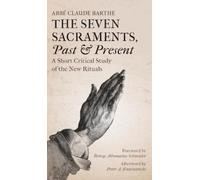 Abbé Claude Barthe The Seven Sacraments, Past and Present (Copertina rigida)