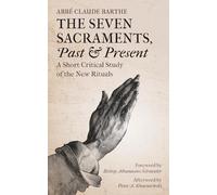 Abbé Claude Barthe The Seven Sacraments, Past and Present (Tascabile)