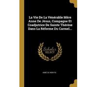 Abbé de Montis La Vie De La Vénérable Mère Anne De Jésus, Compagne E (Tascabile)