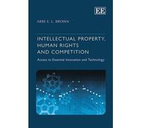 Abbe E.L. Brown Intellectual Property, Human Rights and Compe (Copertina rigida)