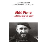 Abbé Pierre La fabrique d'un saint