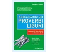 Abbecedario dei proverbi liguri. La saggezza degli antichi detti dalla A alla Z