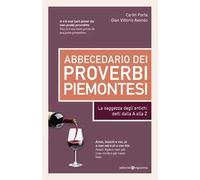 Abbecedario dei proverbi piemontesi. La saggezza degli antichi detti dalla A alla Z