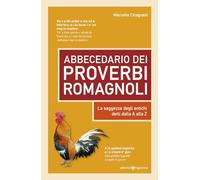 Abbecedario dei proverbi romagnoli. La saggezza degli antichi detti dalla A alla Z